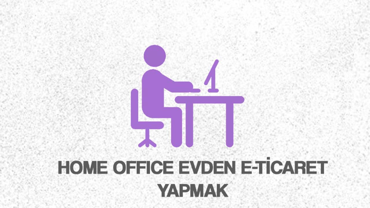 Home Office Evden E-Ticaret Yapmak