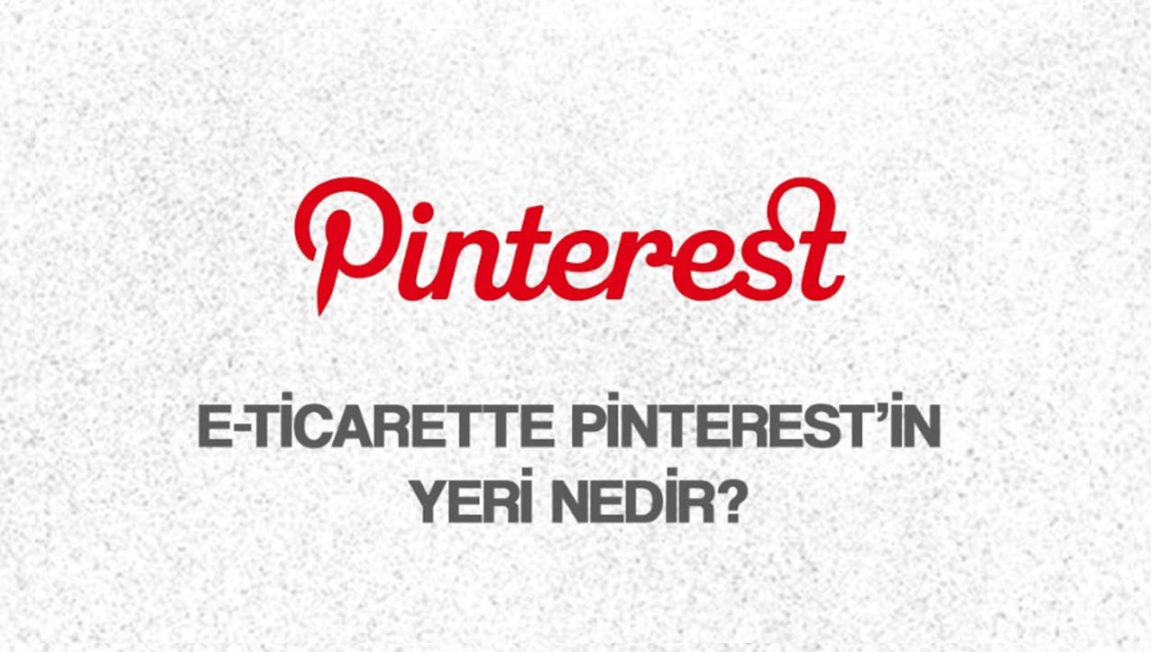 E-Ticarette Pinterest'in Yeri Nedir?