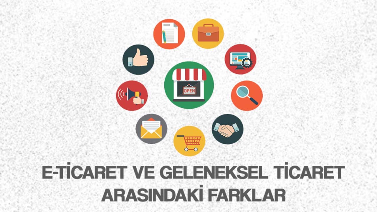 E-Ticaret Ve Geleneksel Ticaret Arasındaki Farklar Nelerdir?