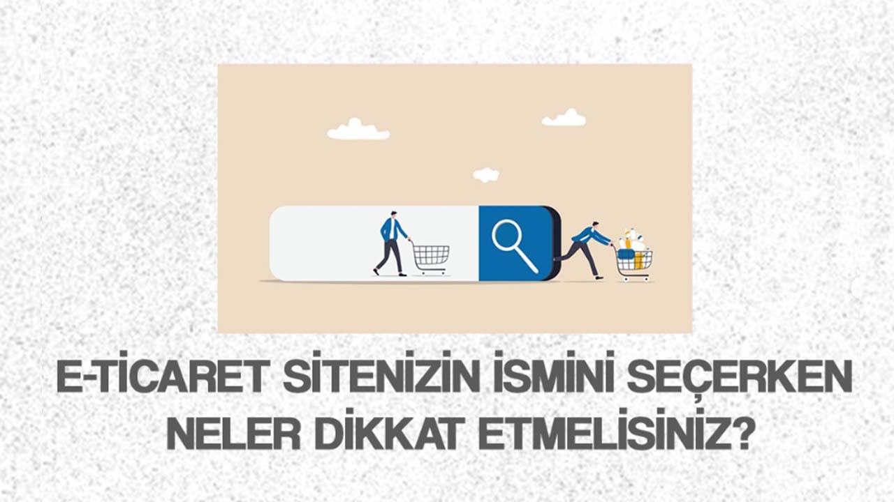 E-Ticaret Sitenizin İsmini  Seçerken Dikkat Etmeniz Gerekenler