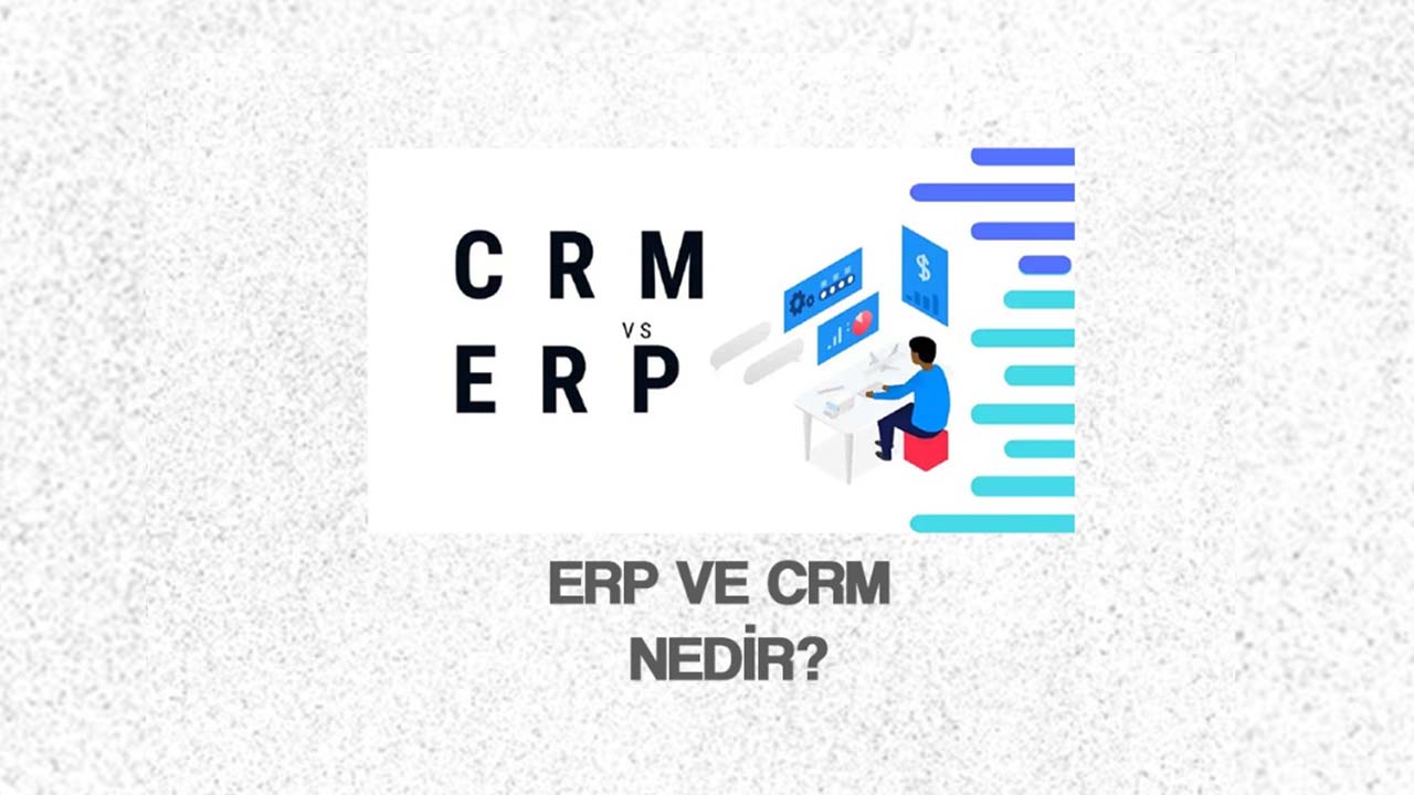 ERP ve CRM Nedir?
